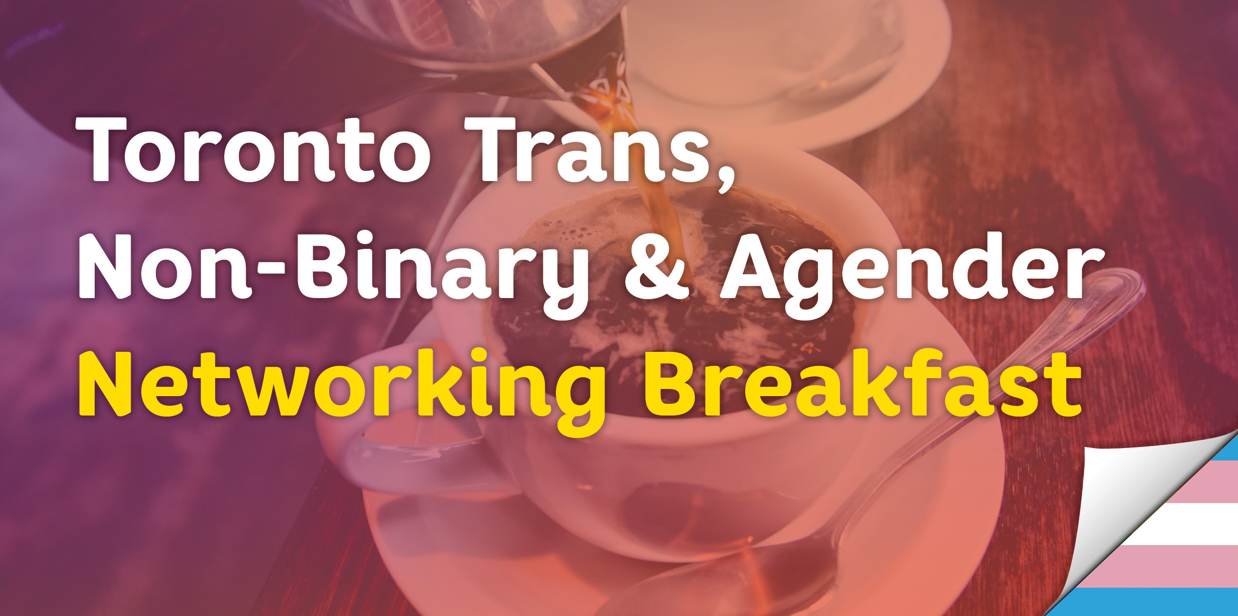 QueerEvents.ca - Toronto event listing - Trans, Non-Binary & Agender Networking Breakfast